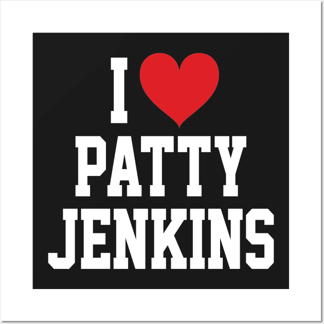 I LOVE PATTY JENKINS - FULL NAME, WHITE TEXT SHIRT Wall Art by 90s Kids Forever